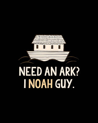 I Digital Art - Need An Ark I Noah Guy Funny Christian by Flippin Sweet Gear