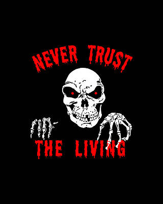 The Digital Art - Never Trust The Living Halloween by Flippin Sweet Gear
