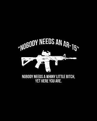 Cool Wall Art featuring the digital art Nobody Needs An AR-15 Pro-2A by Flippin Sweet Gear