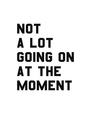 Saying Wall Art featuring the digital art Not A Lot Going On At The Moment by Flippin Sweet Gear