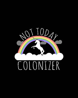 Not Wall Art featuring the digital art Not Today Colonizer by Flippin Sweet Gear