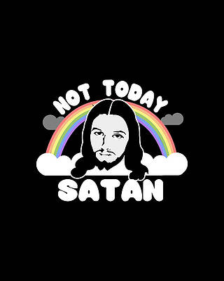 Not Wall Art featuring the digital art Not Today Satan Jesus by Flippin Sweet Gear