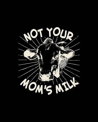 Mother Day Wall Art featuring the digital art Not Your Moms Milk Go Vegan by Flippin Sweet Gear