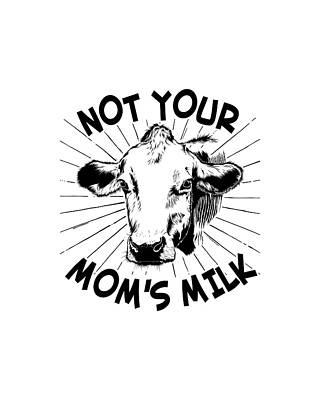 Mother Day Wall Art featuring the digital art Not Your Moms Milk Vegan by Flippin Sweet Gear