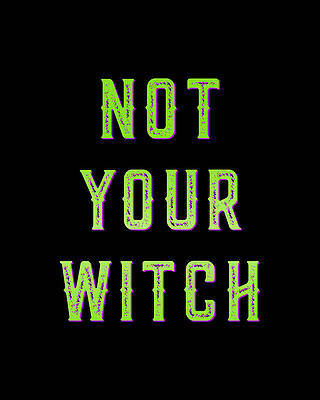 Not Wall Art featuring the digital art Not Your Witch by Flippin Sweet Gear