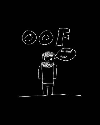 Dead Digital Art - Oof Im Dead Inside Meme by Flippin Sweet Gear