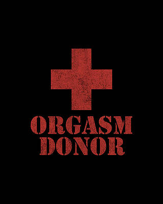 Humor Wall Art featuring the digital art Orgasm Donor by Flippin Sweet Gear