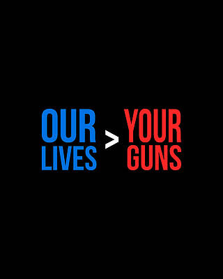 Our Lives Are Greater Than Your Guns Print