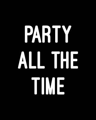 The Digital Art - Party All The Time by Flippin Sweet Gear