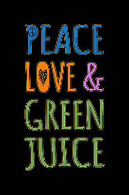 Peace Digital Art - Peace Love And Green Juice by Flippin Sweet Gear