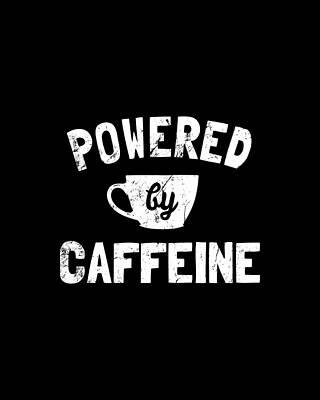 Power Digital Art - Powered By Caffeine Funny Coffee by Flippin Sweet Gear