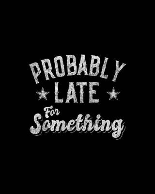 For Digital Art - Probably Late For Something Funny by Flippin Sweet Gear