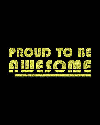 Proud Digital Art - Proud To Be Awesome by Flippin Sweet Gear