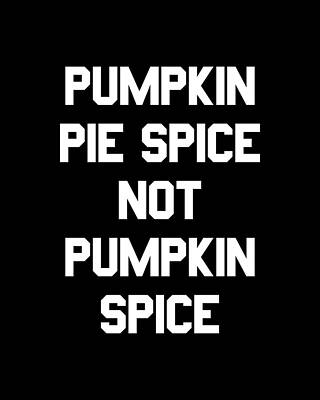 Pumpkin Wall Art featuring the digital art Pumpkin Pie Spice Not Pumpkin Spice by Flippin Sweet Gear