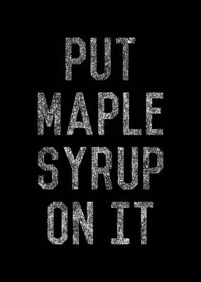 On Wall Art featuring the digital art Put Maple Syrup On It by Flippin Sweet Gear