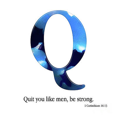 Mixed Media - Q- Christian Alphabet. 1 Corinthians 16 13 KJV by Mark Lawrence