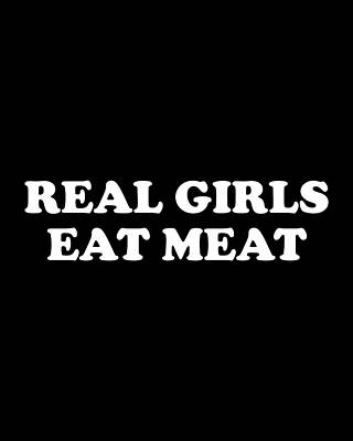 Girl Wall Art featuring the digital art Real Girls Eat Meat by Flippin Sweet Gear