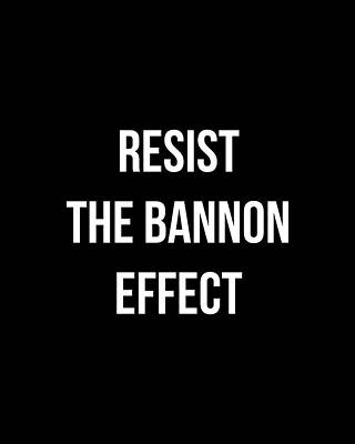 The Wall Art featuring the digital art Resist The Bannon Effect by Flippin Sweet Gear