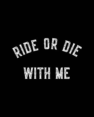 Or Wall Art featuring the digital art Ride Or Die With Me by Flippin Sweet Gear