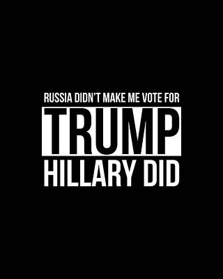 I Wall Art featuring the digital art Russia Didnt Make Me Vote For Trump Hillary Did by Flippin Sweet Gear