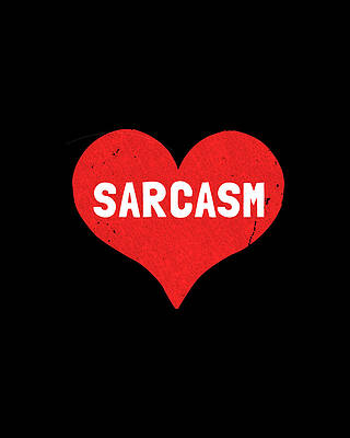 Sarcasm Is Love Print