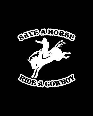 Culture Digital Art - Save A Horse Ride A Cowboy Funny Country by Flippin Sweet Gear