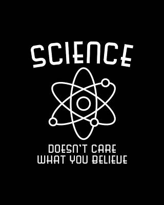 You Wall Art featuring the digital art Science Doesnt Care What You Believe by Flippin Sweet Gear