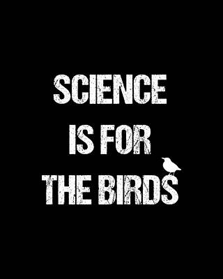 For Digital Art - Science Is For The Birds by Flippin Sweet Gear