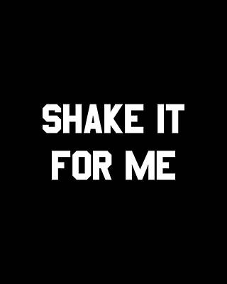 I Digital Art - Shake It For Me by Flippin Sweet Gear