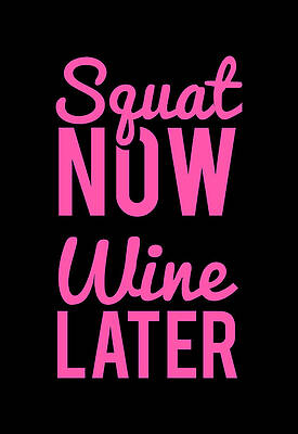 Cool Wall Art featuring the digital art Squat Now Wine Later Funny Workout by Flippin Sweet Gear