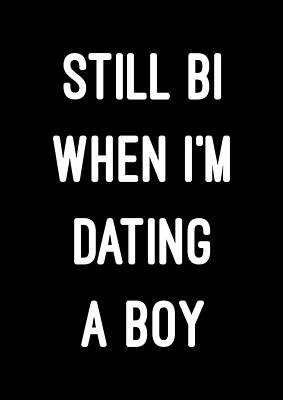 Still Wall Art featuring the digital art Still Bi When Im Dating A Boy by Flippin Sweet Gear