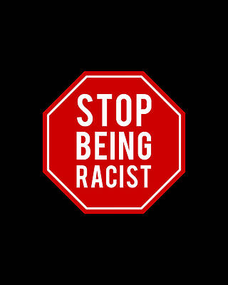 Power Digital Art - Stop Being Racist by Flippin Sweet Gear