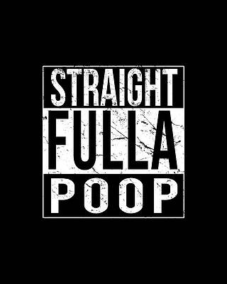 Straight Fulla Poop Print