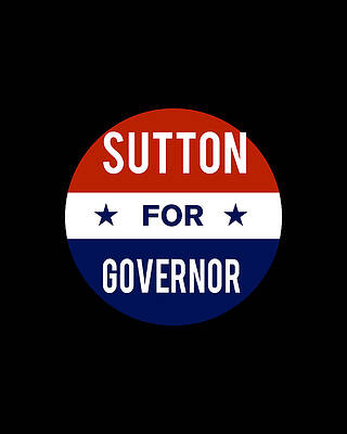 2018 Wall Art featuring the digital art Sutton For Governor by Flippin Sweet Gear