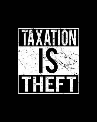 Party Wall Art featuring the digital art Taxation Is Theft by Flippin Sweet Gear