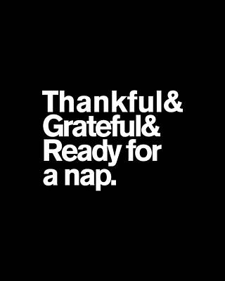 Day Wall Art featuring the digital art Thankful Grateful And Ready For A Nap Funny Thanksgiving by Flippin Sweet Gear