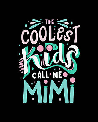 I Wall Art featuring the digital art The Coolest Kids Call Me Mimi by Flippin Sweet Gear