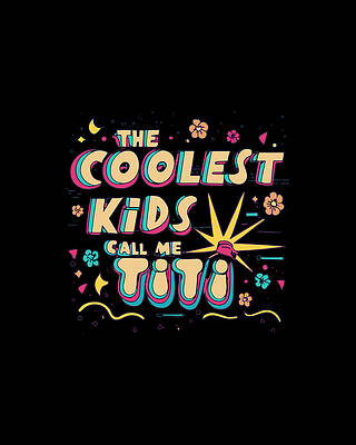 I Wall Art featuring the digital art The Coolest Kids Call Me Titi by Flippin Sweet Gear