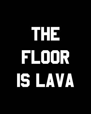 Floor Wall Art featuring the digital art The Floor Is Lava by Flippin Sweet Gear