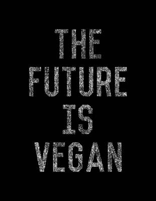 Be Wall Art featuring the digital art The Future Is Vegan by Flippin Sweet Gear
