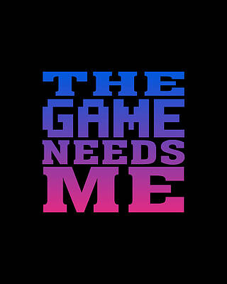 Cool Wall Art featuring the digital art The Game Needs Me by Flippin Sweet Gear