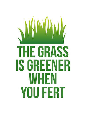 You Wall Art featuring the digital art The Grass Is Greener When You Fert by Flippin Sweet Gear