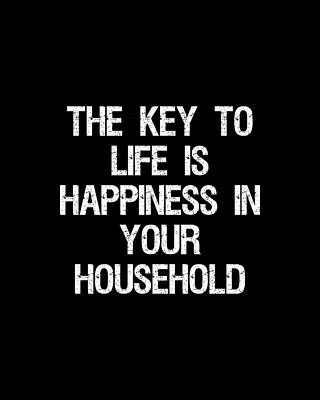 Cool Wall Art featuring the digital art The Key To Life Is Happiness In Your Household by Flippin Sweet Gear