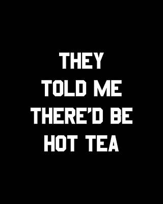 I Digital Art - They Told Me Thered Be Hot Tea by Flippin Sweet Gear