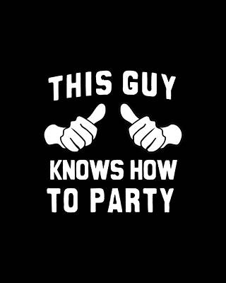 Party Wall Art featuring the digital art This Guy Knows How To Party by Flippin Sweet Gear