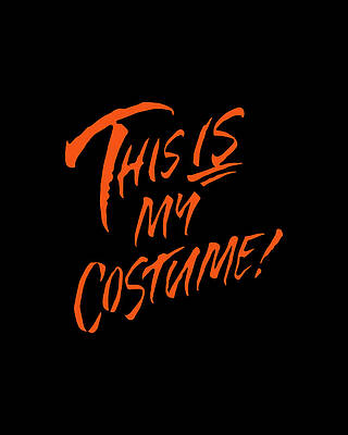 Costume Digital Art - This Is My Halloween Costume by Flippin Sweet Gear