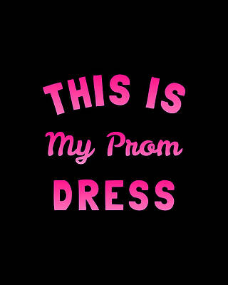 My Wall Art featuring the digital art This Is My Prom Dress by Flippin Sweet Gear