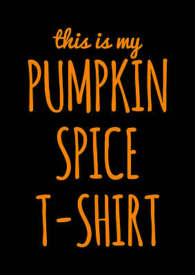 Pumpkin Wall Art featuring the digital art This Is My Pumpkin Spice by Flippin Sweet Gear