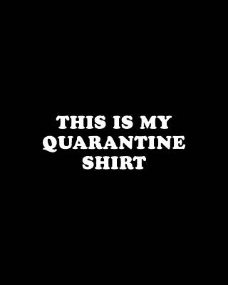 Cool Wall Art featuring the digital art This Is My Quarantine Shirt by Flippin Sweet Gear