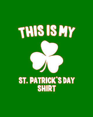 This Wall Art featuring the digital art This Is My St Patricks Day Shirt by Flippin Sweet Gear